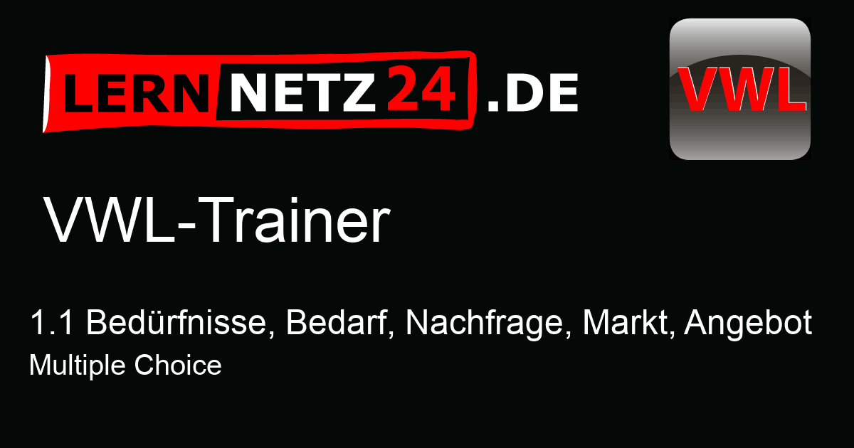 VWL-Trainer: 1.1 Bedrfnisse, Bedarf, Nachfrage, Markt, Angebot